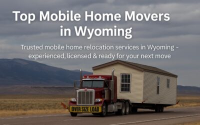 Best Mobile Home Movers in Wyoming: Trusted Companies Near You
