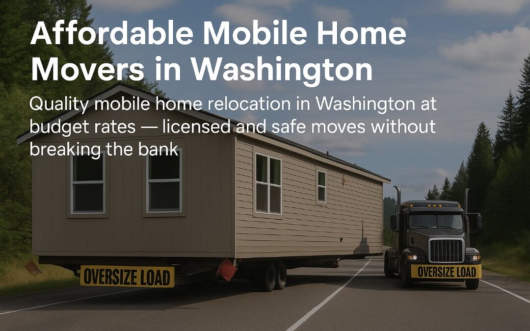 Cheap Mobile Home Movers in Washington: What to Watch Out For